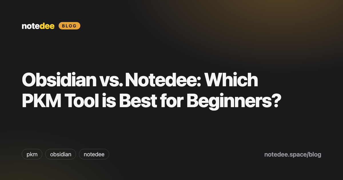 Obsidian vs. Notedee: Which PKM Tool is Best for Beginners?