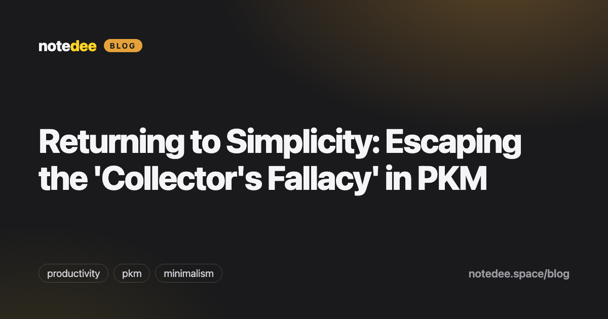 Returning to Simplicity: Escaping the 'Collector's Fallacy' in PKM