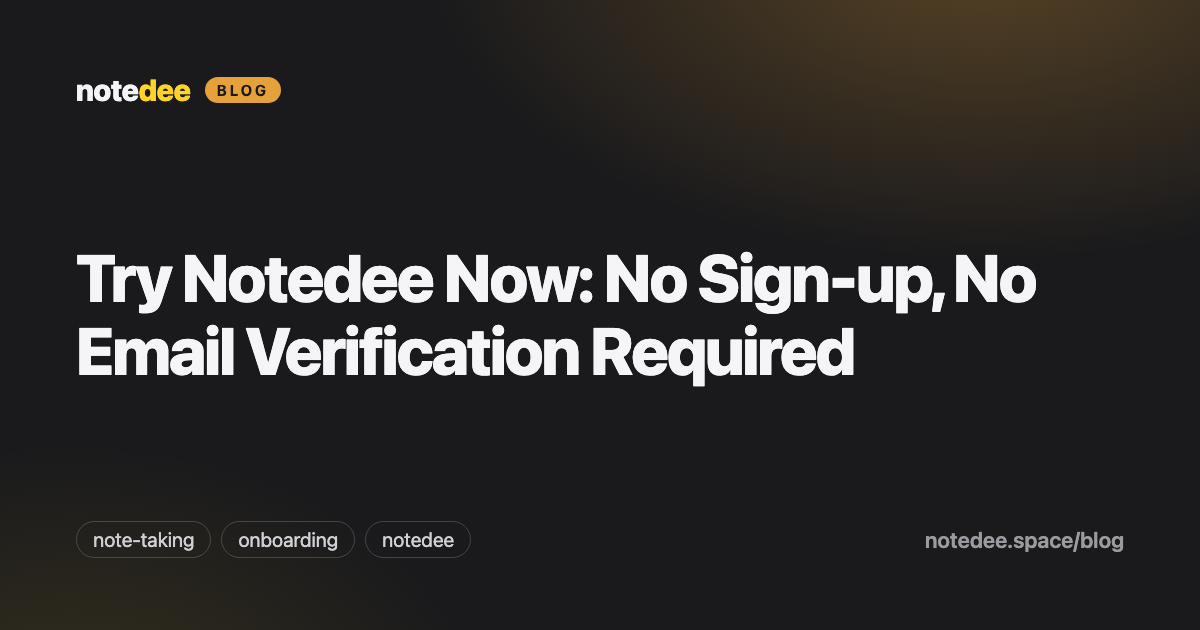 Try Notedee Now: No Sign-up, No Email Verification Required