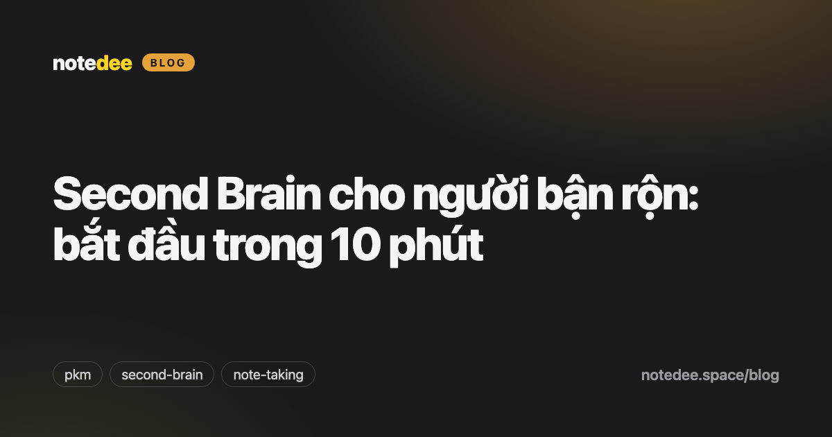 Second Brain cho người bận rộn: bắt đầu trong 10 phút